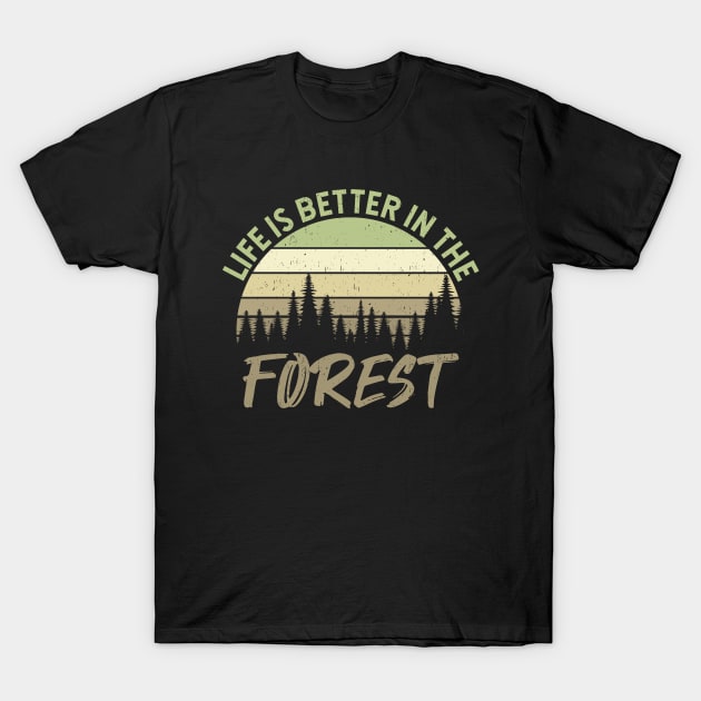 Life Is Better In The Forest - Perfect Gift For Nature Lovers T-Shirt by Zen Cosmos Official